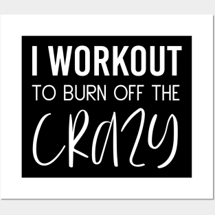 I Workout To Burn Off The Crazy Fitness Cardio Motivation Posters and Art